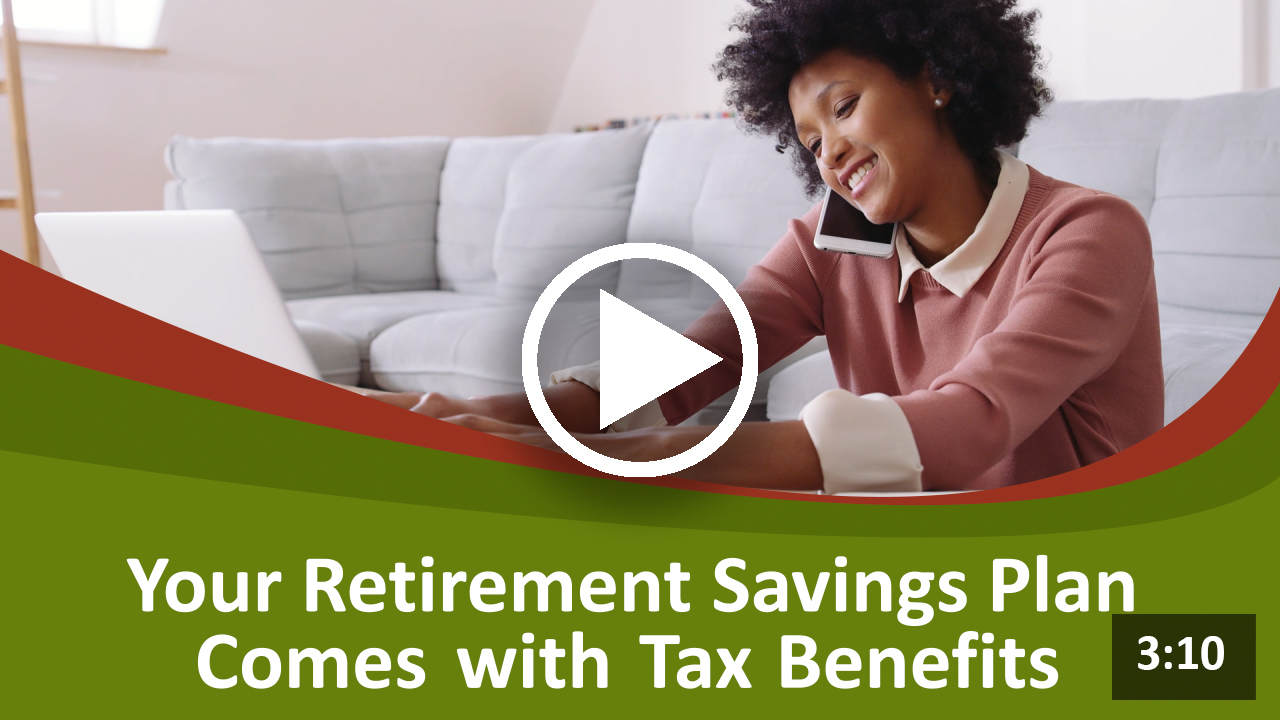 Your Retirement Savings Plan Comes with Tax Benefits